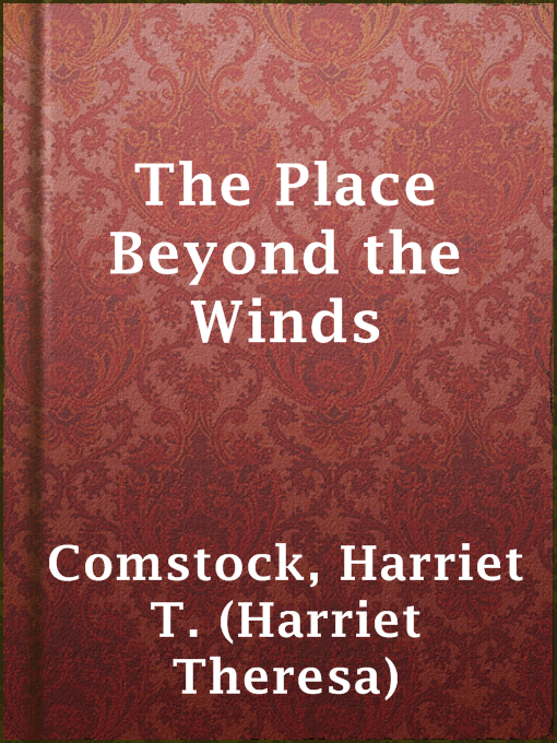 Title details for The Place Beyond the Winds by Harriet T. (Harriet Theresa) Comstock - Available